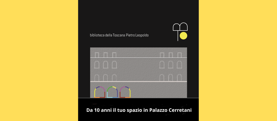 Da 10 anni il tuo spazio in Palazzo Cerretani