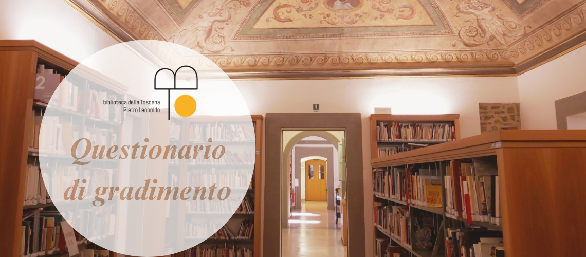 Biblioteca della Toscana:  la tua opinione